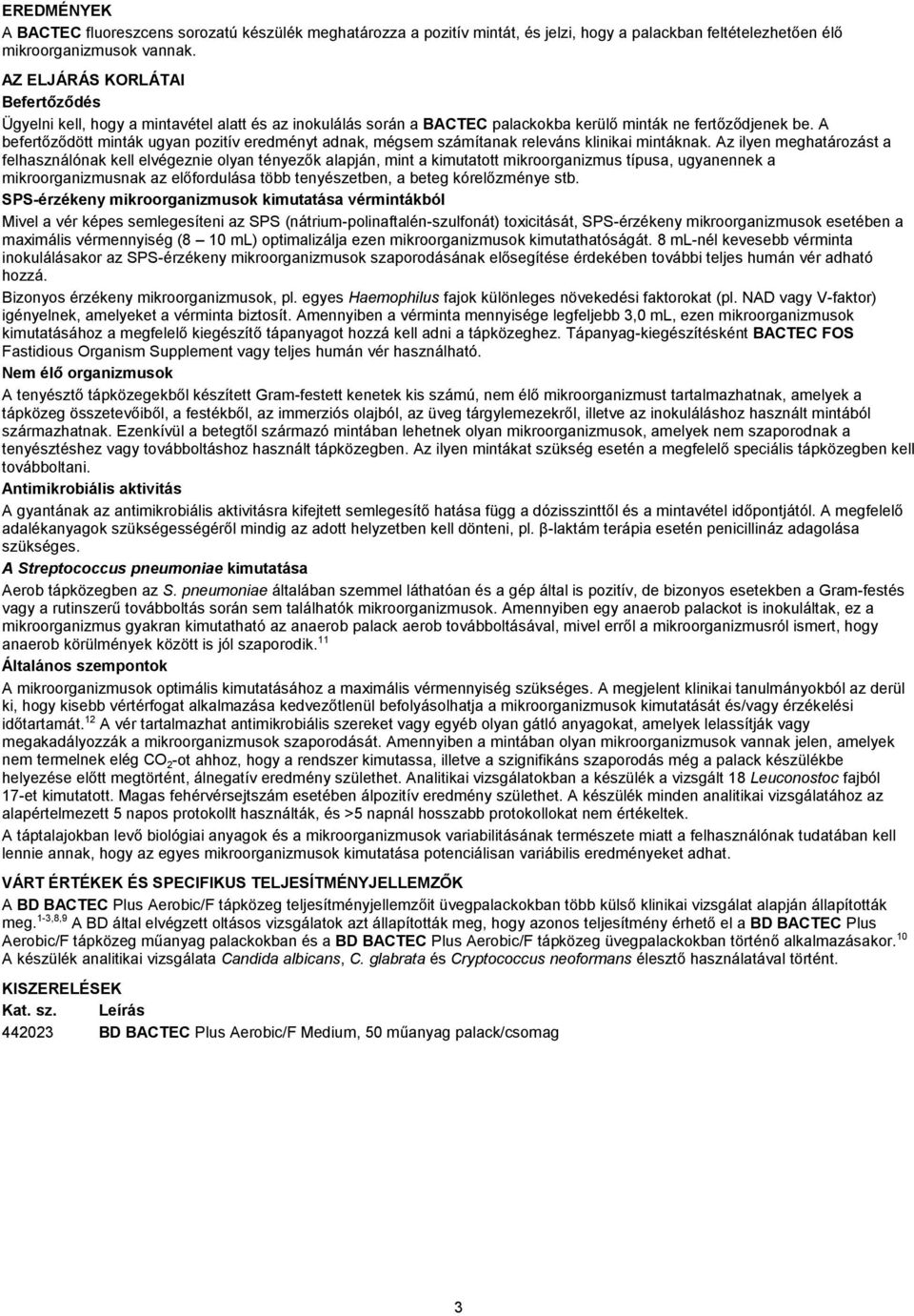 A befertőződött minták ugyan pozitív eredményt adnak, mégsem számítanak releváns klinikai mintáknak.