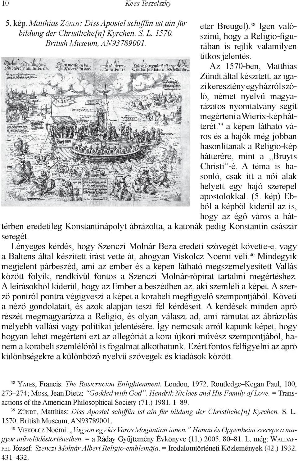 Az 1570-ben, Matthias Zündt által készített, az igazi keresztény egyházról szóló, német nyelvű magyarázatos nyomtatvány segít megérteni a Wierix-kép hátterét.