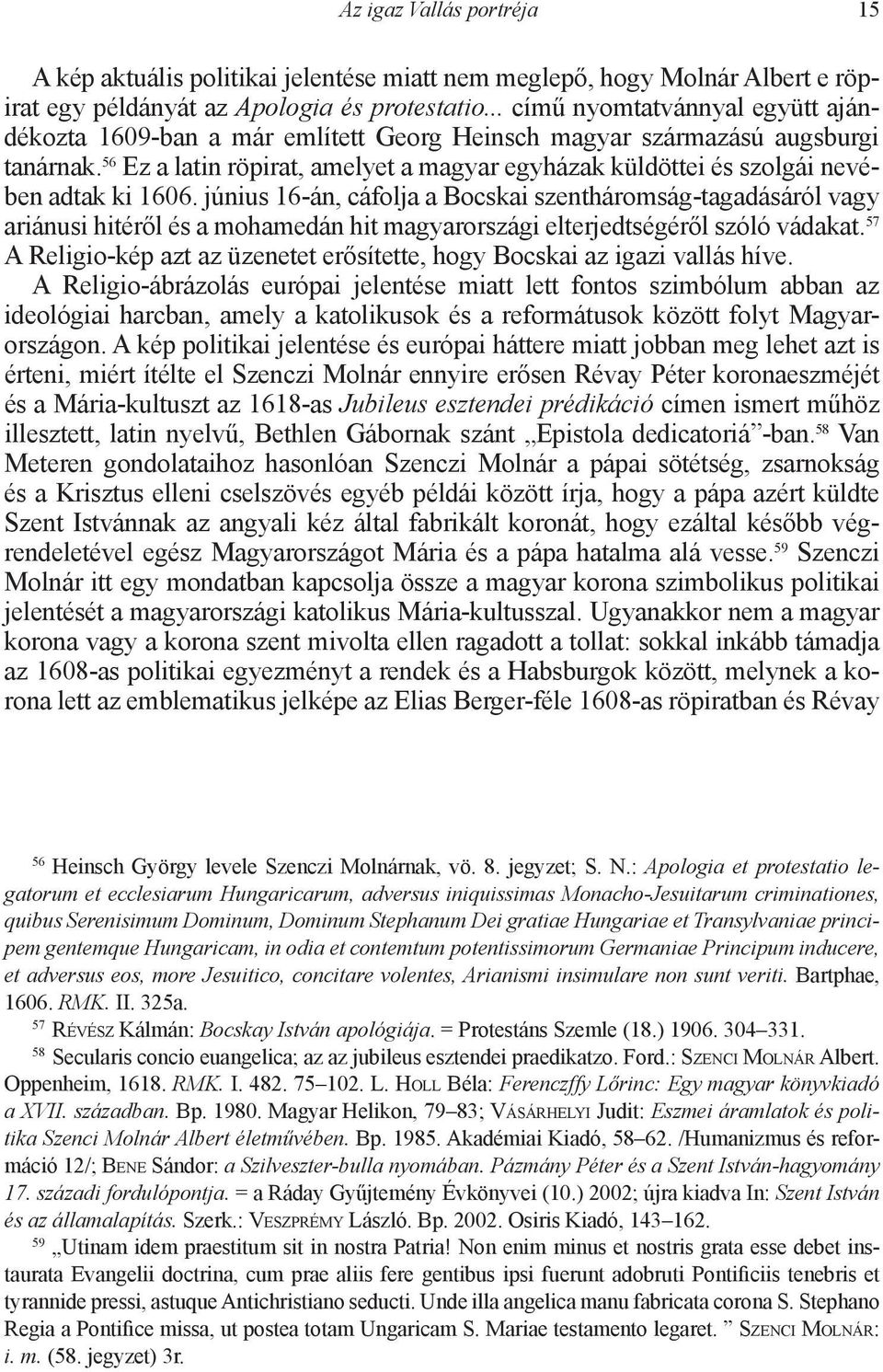 56 Ez a latin röpirat, amelyet a magyar egyházak küldöttei és szolgái nevében adtak ki 1606.