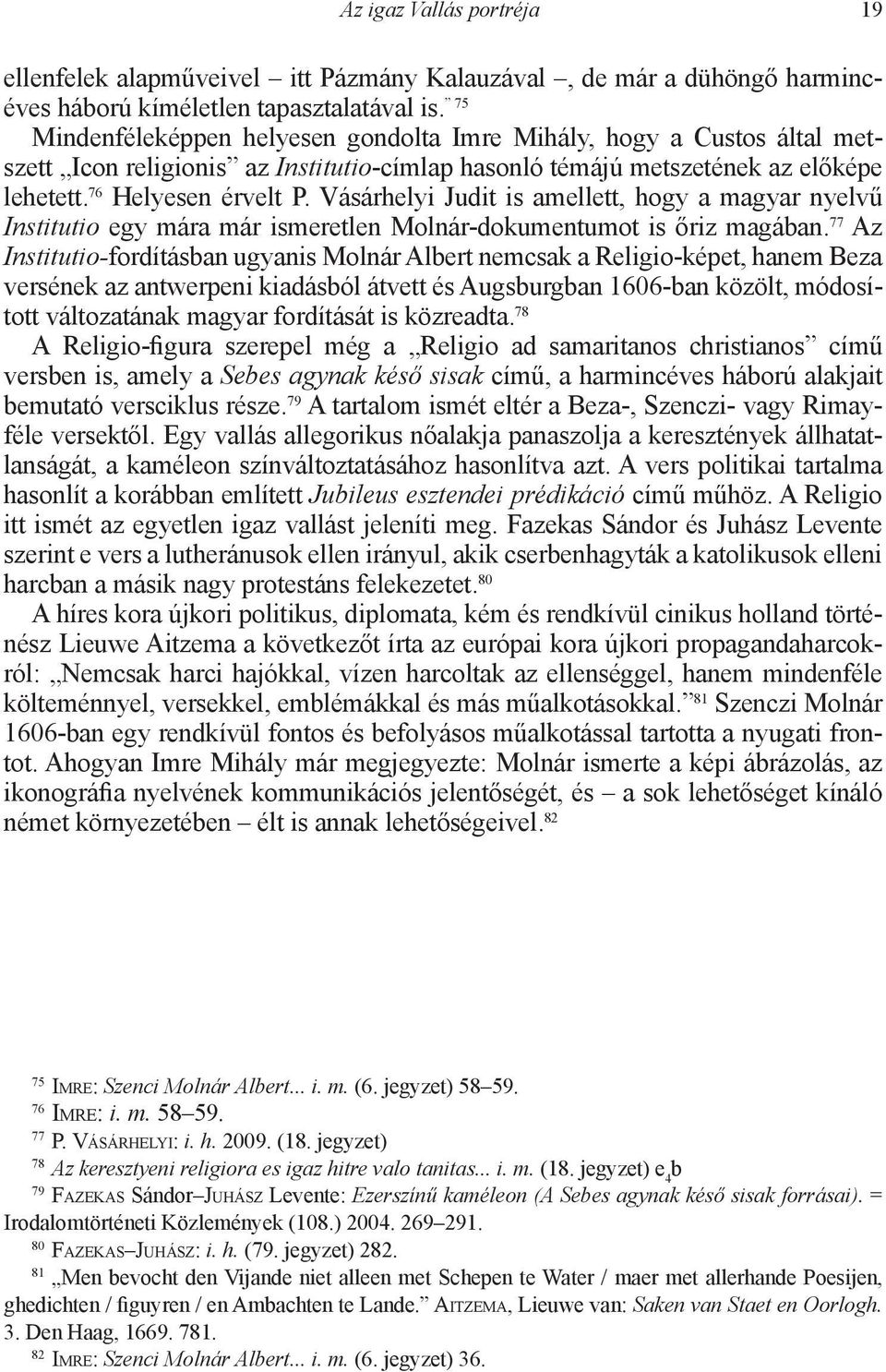 Vásárhelyi Judit is amellett, hogy a magyar nyelvű Institutio egy mára már ismeretlen Molnár-dokumentumot is őriz magában.