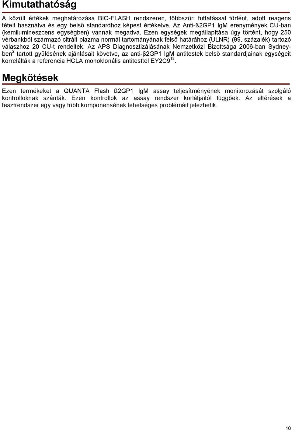 Ezen egységek megállapítása úgy történt, hogy 250 vérbankból származó citrált plazma normál tartományának felső határához (ULNR) (99. százalék) tartozó válaszhoz 20 CU-t rendeltek.