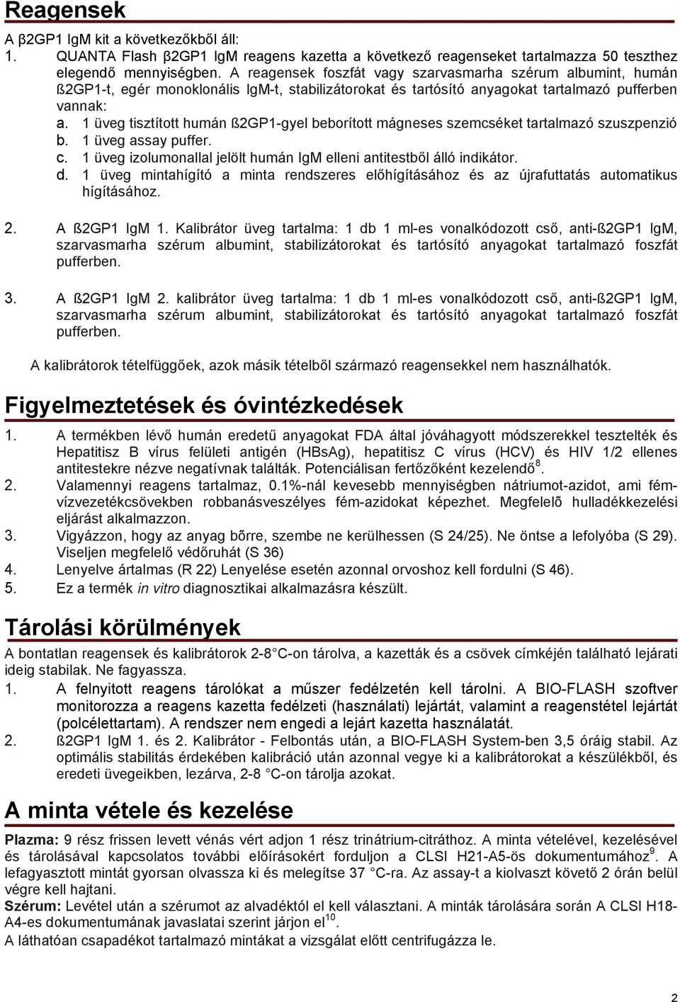 1 üveg tisztított humán ß2GP1-gyel beborított mágneses szemcséket tartalmazó szuszpenzió b. 1 üveg assay puffer. c. 1 üveg izolumonallal jelölt humán IgM elleni antitestből álló indikátor. d.