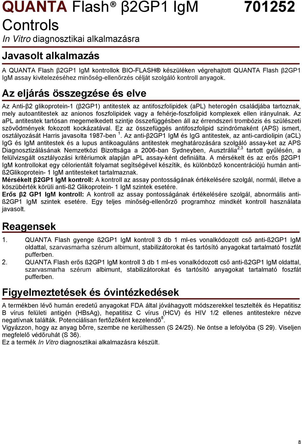 Az eljárás összegzése és elve Az Anti-β2 glikoprotein-1 (β2gp1) antitestek az antifoszfolipidek (apl) heterogén családjába tartoznak, mely autoantitestek az anionos foszfolipidek vagy a