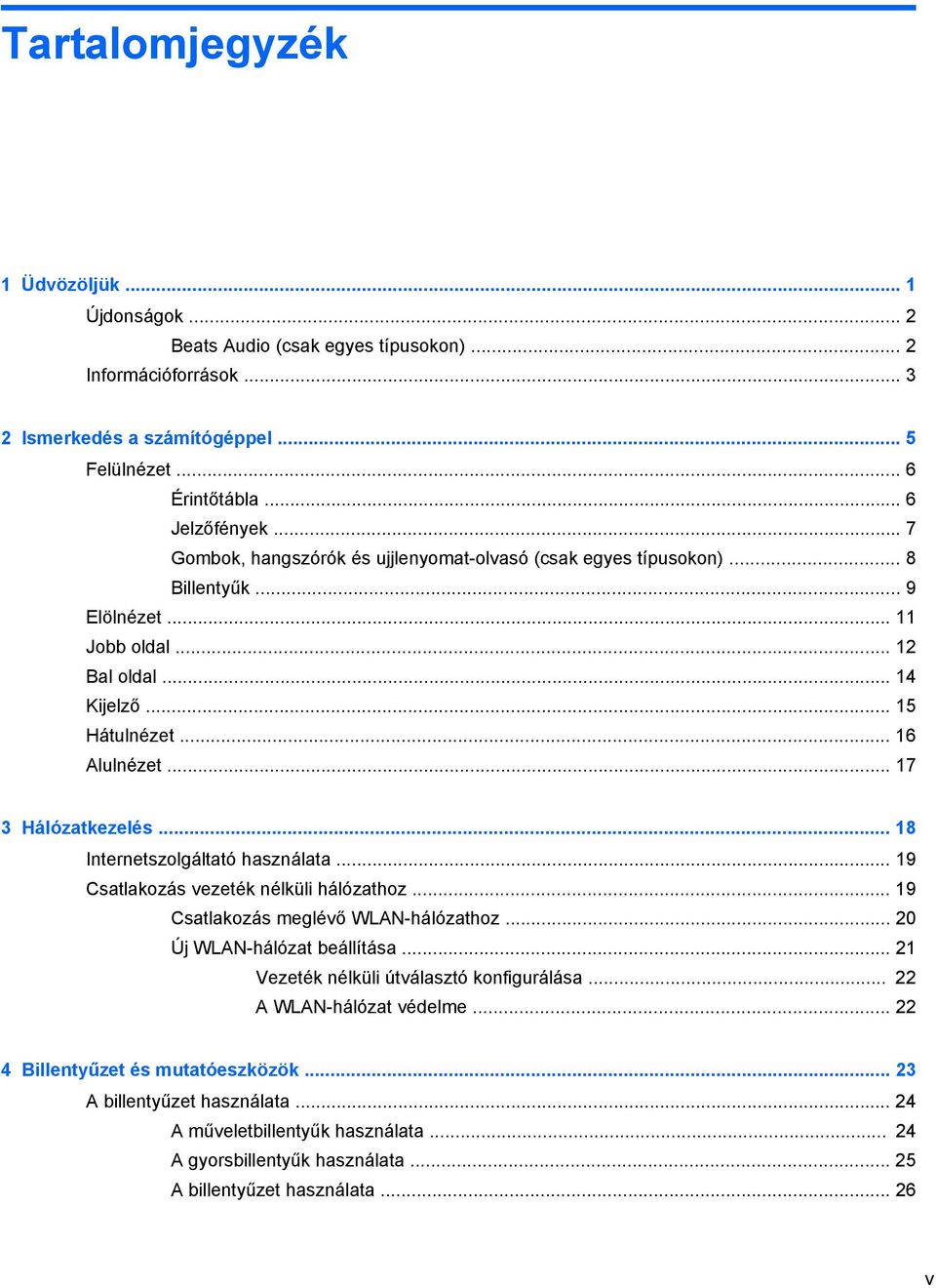 .. 17 3 Hálózatkezelés... 18 Internetszolgáltató használata... 19 Csatlakozás vezeték nélküli hálózathoz... 19 Csatlakozás meglévő WLAN-hálózathoz... 20 Új WLAN-hálózat beállítása.