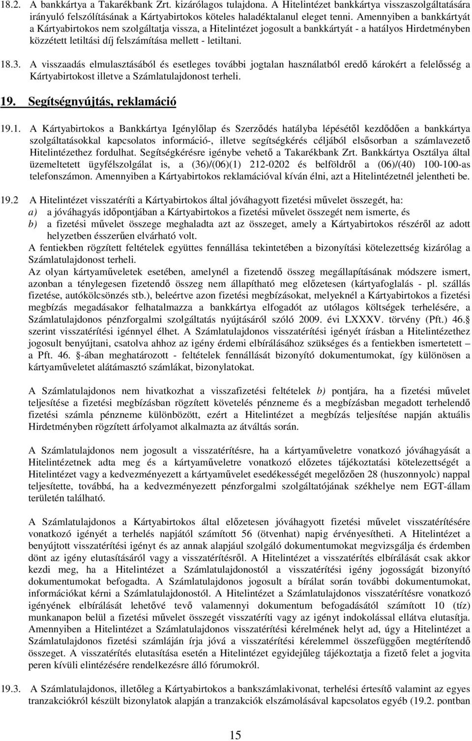 A visszaadás elmulasztásából és esetleges további jogtalan használatból eredő károkért a felelősség a Kártyabirtokost illetve a Számlatulajdonost terheli. 19