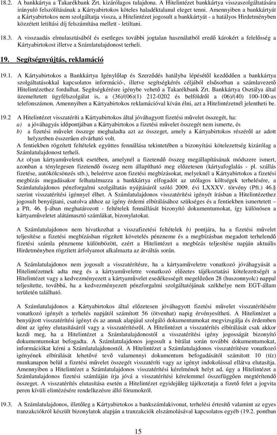 A visszaadás elmulasztásából és esetleges további jogtalan használatból eredő károkért a felelősség a Kártyabirtokost illetve a Számlatulajdonost terheli. 19