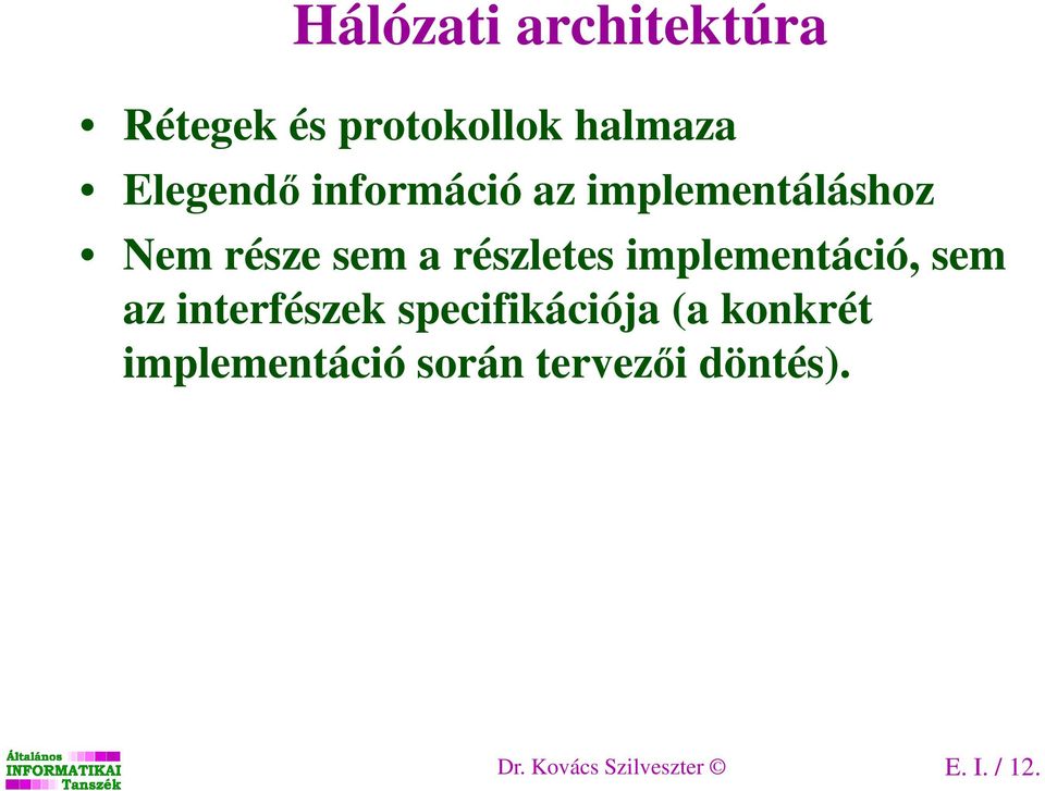 implementáció, sem az interfészek specifikációja (a konkrét