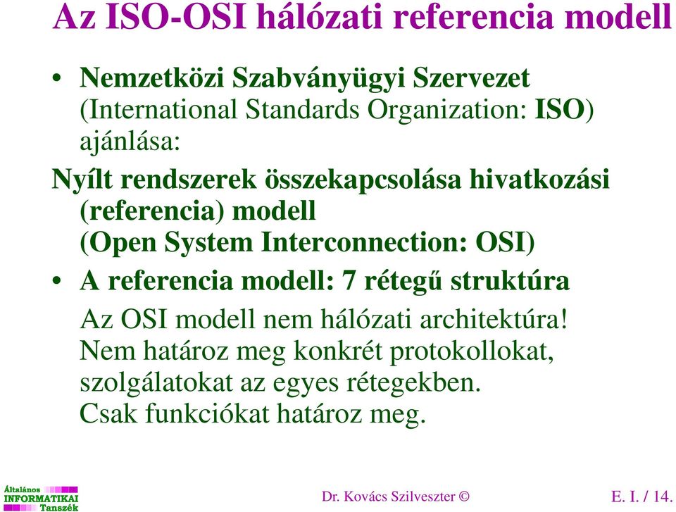 OSI) A referencia modell: 7 rétegű struktúra Az OSI modell nem hálózati architektúra!