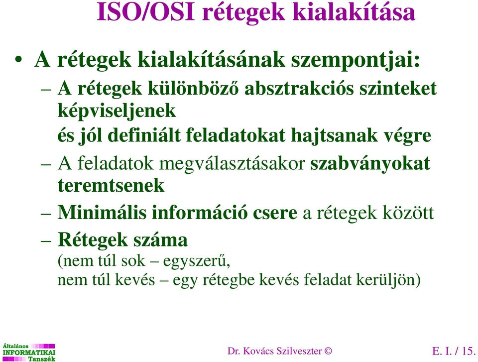 megválasztásakor szabványokat teremtsenek Minimális információ csere a rétegek között Rétegek