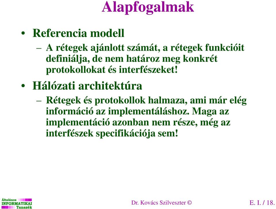 álózati architektúra Alapfogalmak Rétegek és protokollok halmaza, ami már elég információ