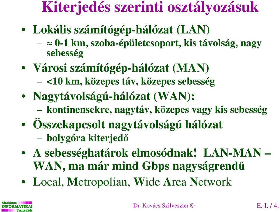 kontinensekre, nagytáv, közepes vagy kis sebesség Összekapcsolt nagytávolságú hálózat bolygóra kiterjedő A