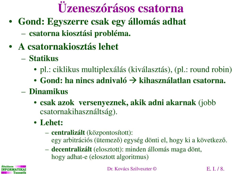 Dinamikus csak azok versenyeznek, akik adni akarnak (jobb csatornakihasználtság).