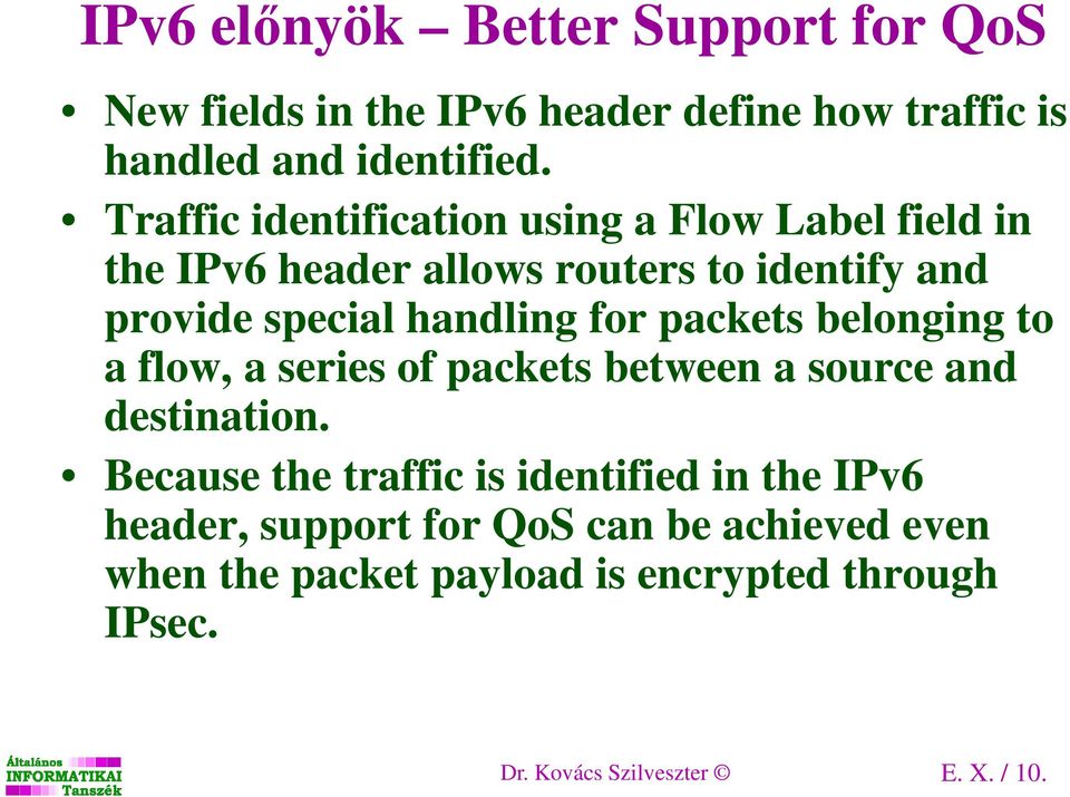 for packets belonging to a flow, a series of packets between a source and destination.