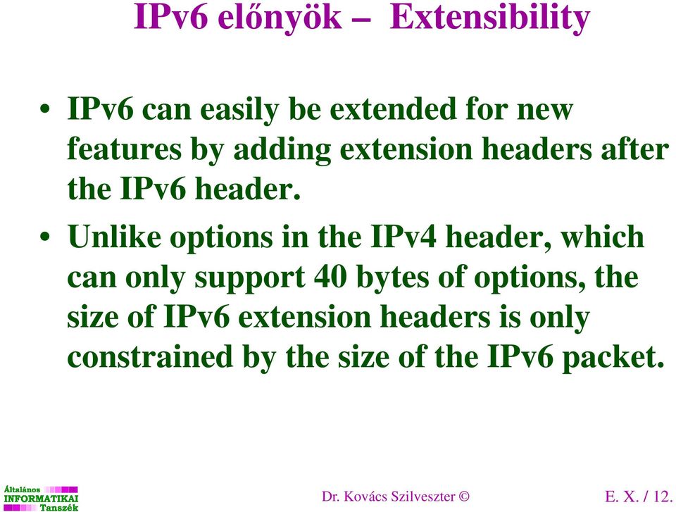 Unlike options in the IPv4 header, which can only support 40 bytes of options,