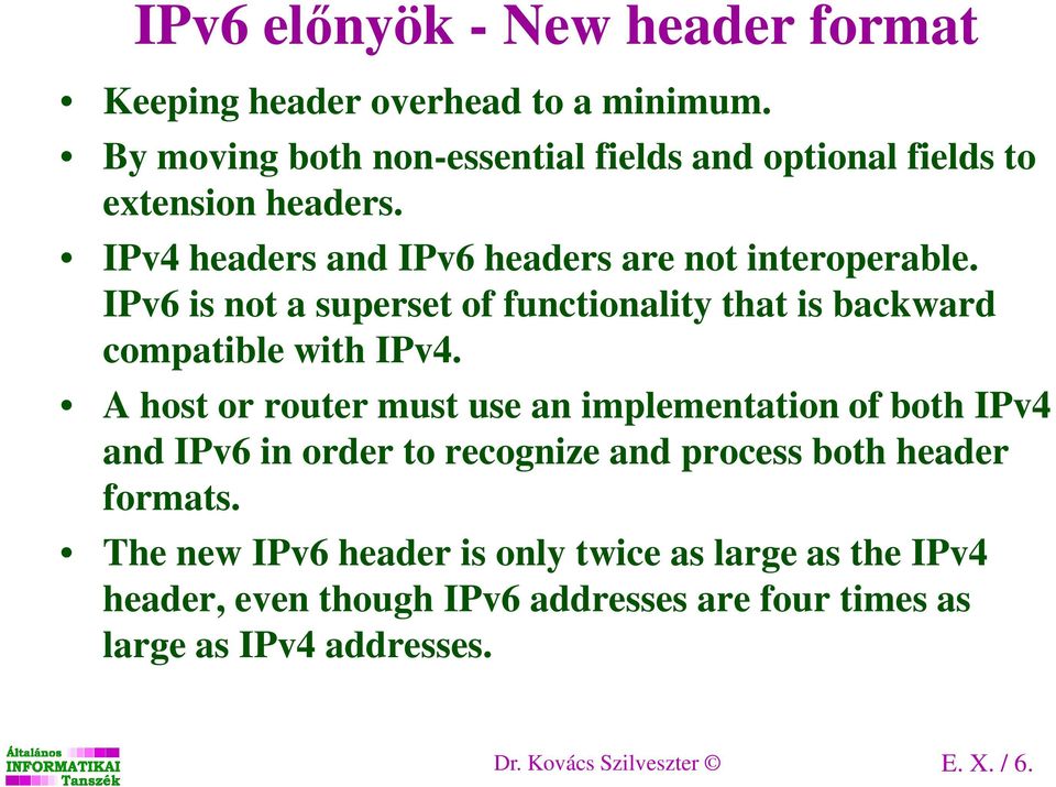 IPv6 is not a superset of functionality that is backward compatible with IPv4.