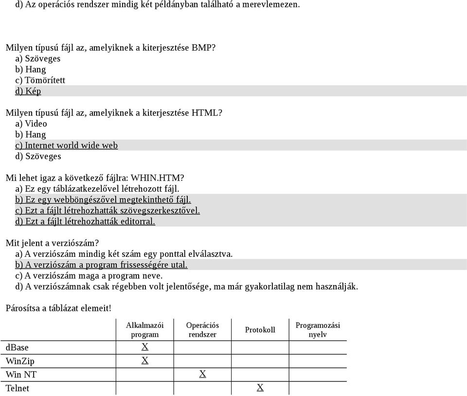 b) Ez egy webböngészővel megtekinthető fájl. c) Ezt a fájlt létrehozhatták szöveg szerkesztővel. d) Ezt a fájlt létrehozhatták editorral. Mit jelent a verziószám?