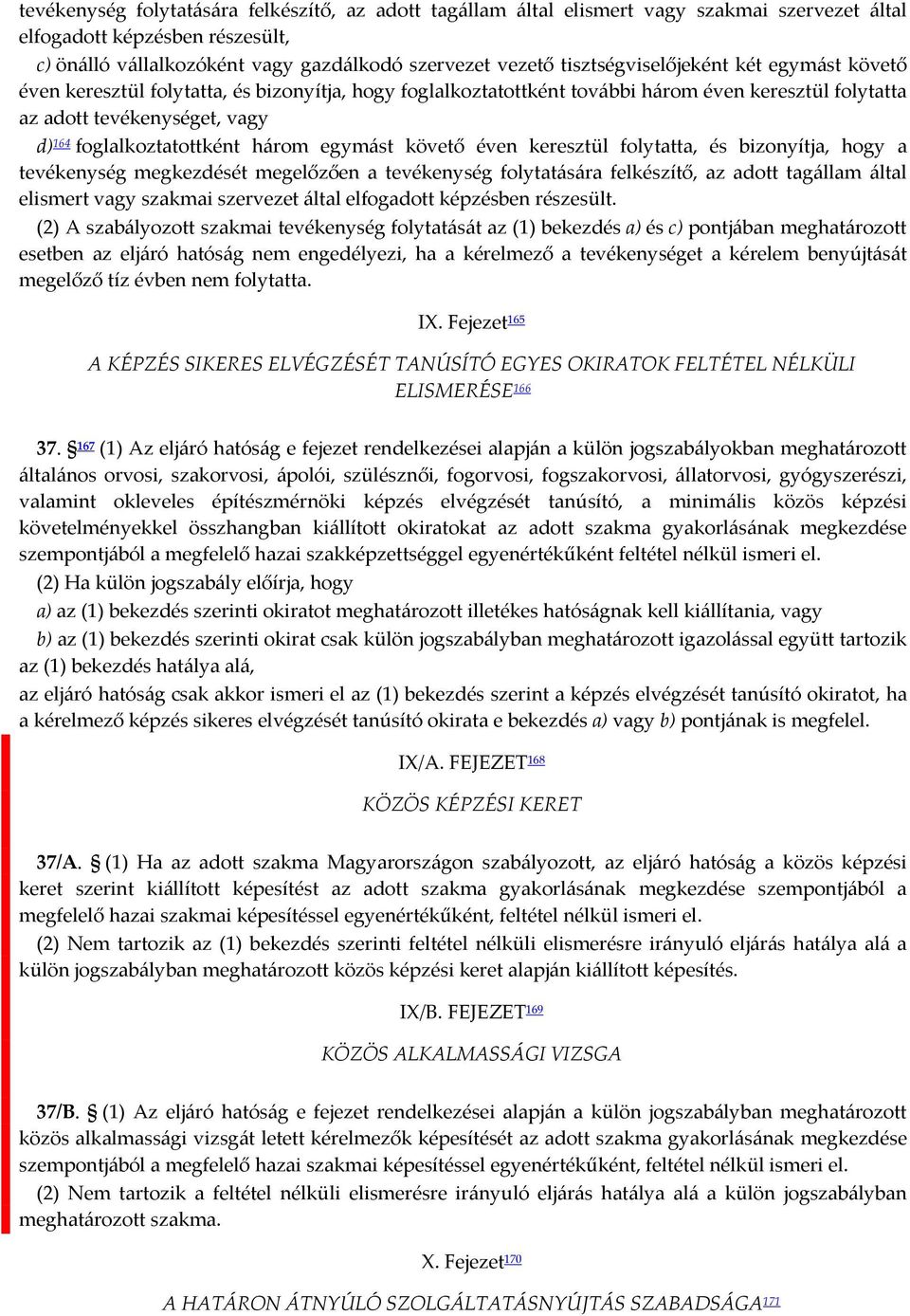 foglalkoztatottként három egymást követő éven keresztül folytatta, és bizonyítja, hogy a tevékenység megkezdését megelőzően a tevékenység folytatására felkészítő, az adott tagállam által elismert