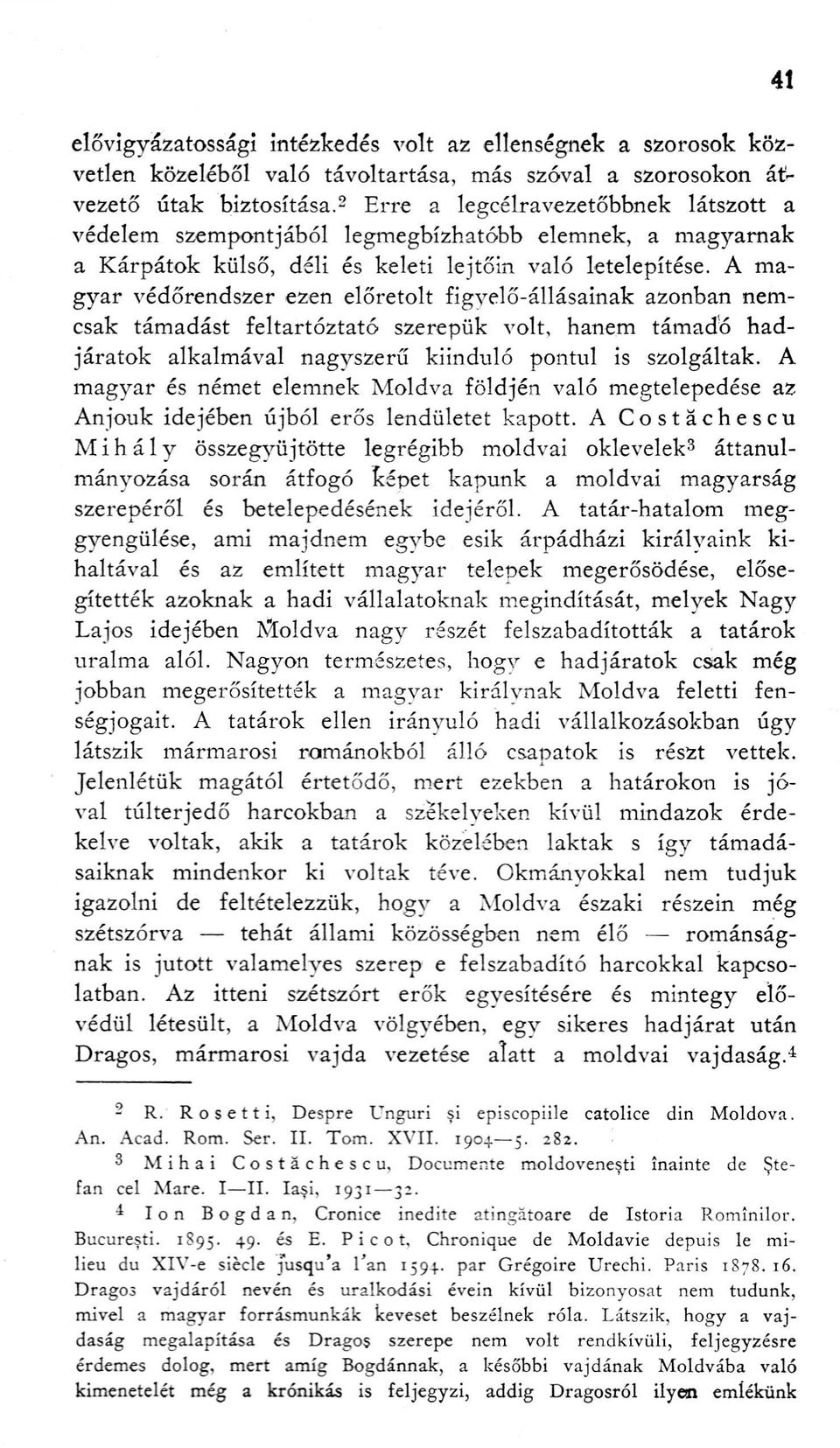 A magyar védőrendszer ezen előretolt figyelő-állásainak azonban nemcsak támadást feltartóztató szerepük volt, hanem támadó hadjáratok alkalmával nagyszerű kiinduló pontul is szolgáltak.