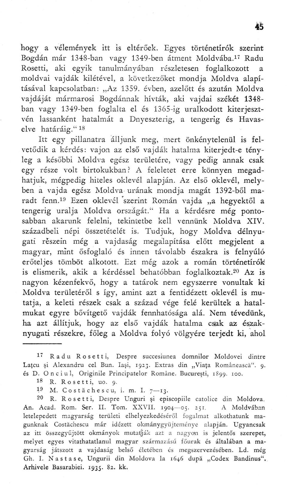 évben, azelőtt és azután Moldva vajdáját mármarosi Bogdánnak hívták, aki vajdai székét 1348- ban vagy 1349-ben foglalta el és 1365-ig uralkodott kiterjesztvén lassanként hatalmát a Dnyeszterig, a