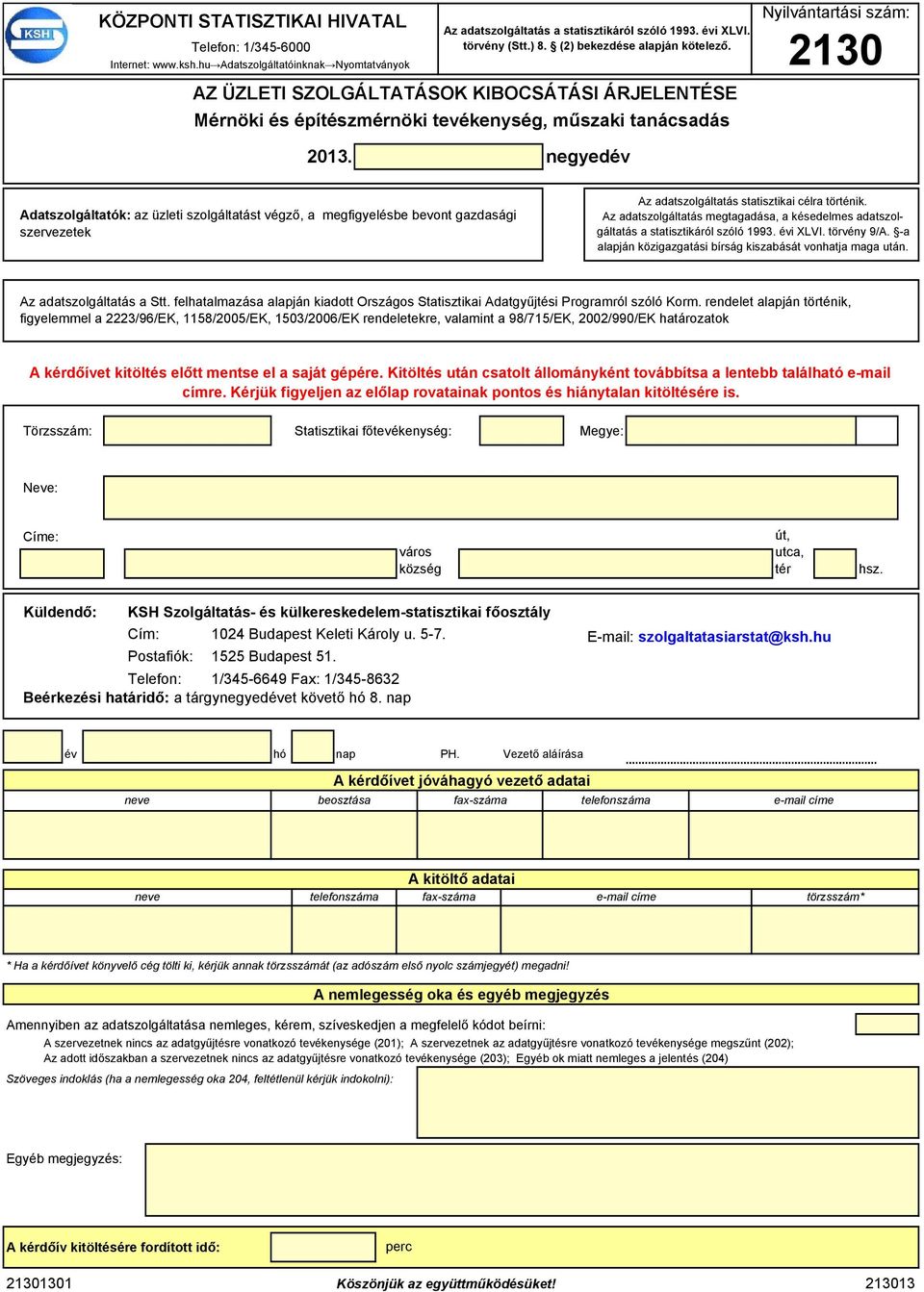 szrvztk Az aatszoláltatás statisztikai célra történik. Az aatszoláltatás mtaaása, a késlms aatszoláltatás a statisztikáról szóló 1993. évi XLVI. törvény 9/A.