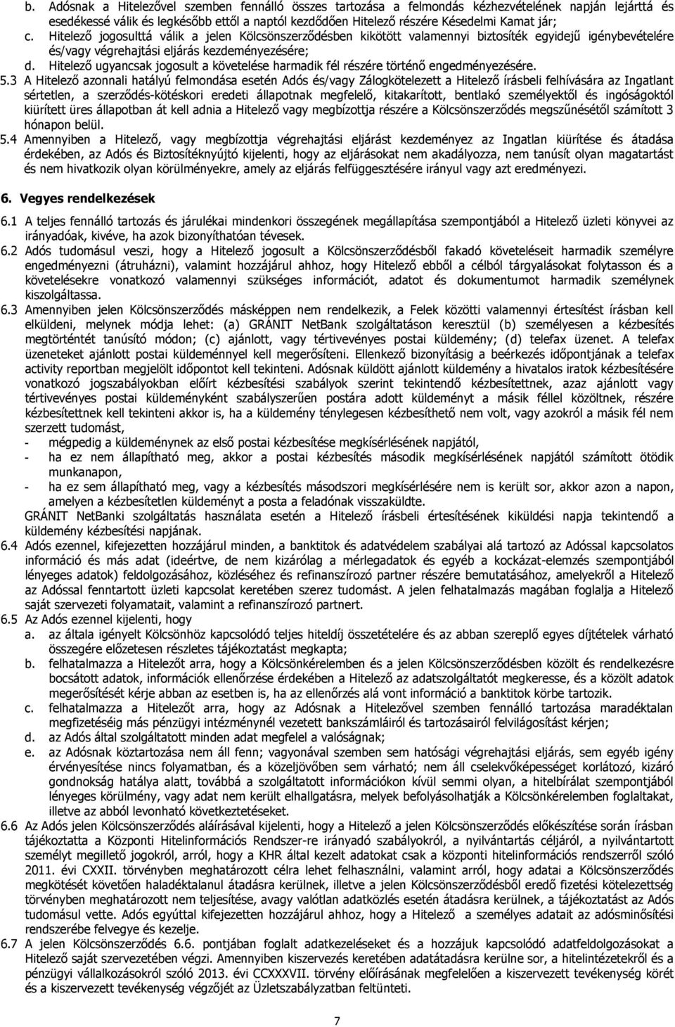 Hitelező ugyancsak jogosult a követelése harmadik fél részére történő engedményezésére. 5.