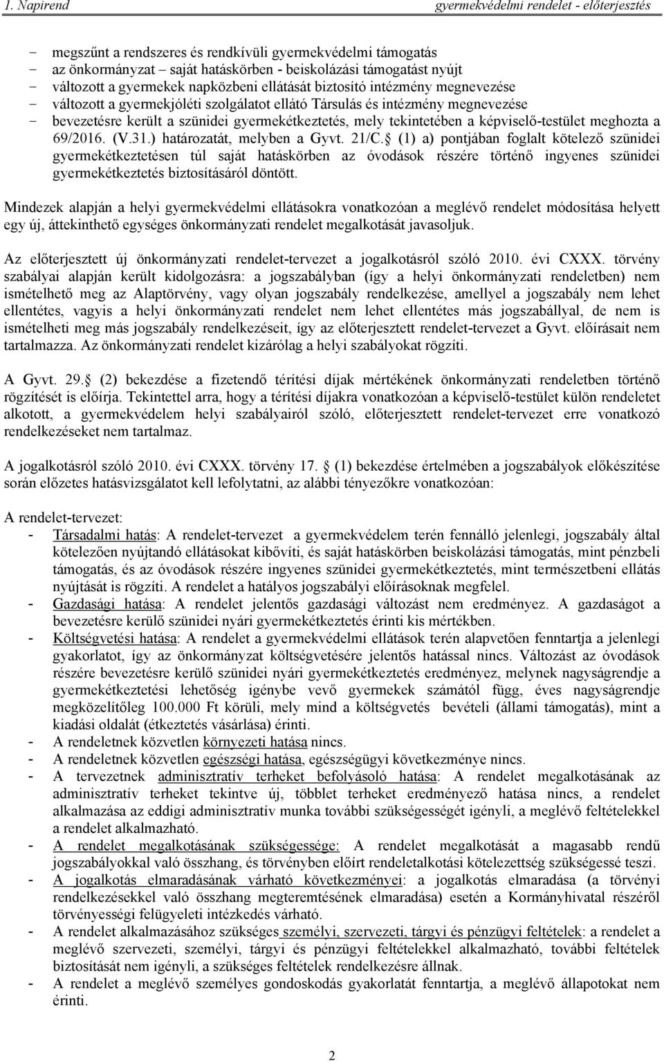 tekintetében a képviselő-testület meghozta a 69/2016. (V.31.) határozatát, melyben a Gyvt. 21/C.