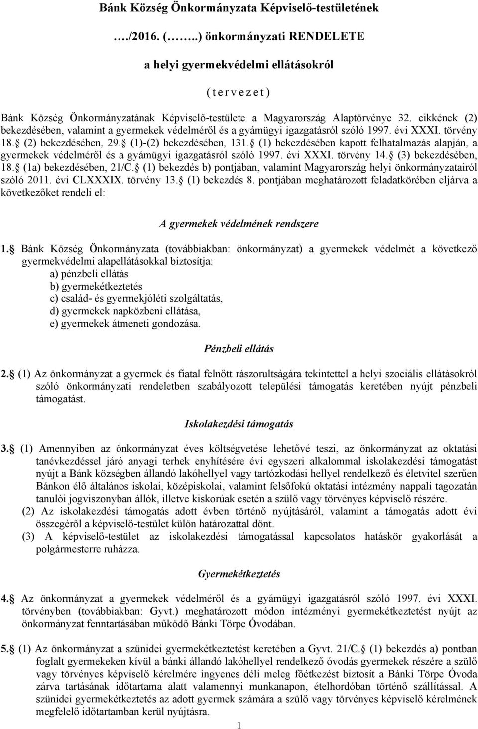 cikkének (2) bekezdésében, valamint a gyermekek védelméről és a gyámügyi igazgatásról szóló 1997. évi XXXI. törvény 18. (2) bekezdésében, 29. (1)-(2) bekezdésében, 131.