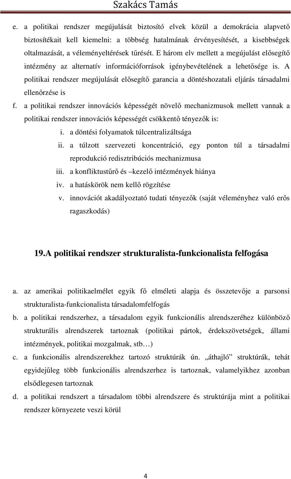 A politikai rendszer megújulását elősegítő garancia a döntéshozatali eljárás társadalmi ellenőrzése is f.