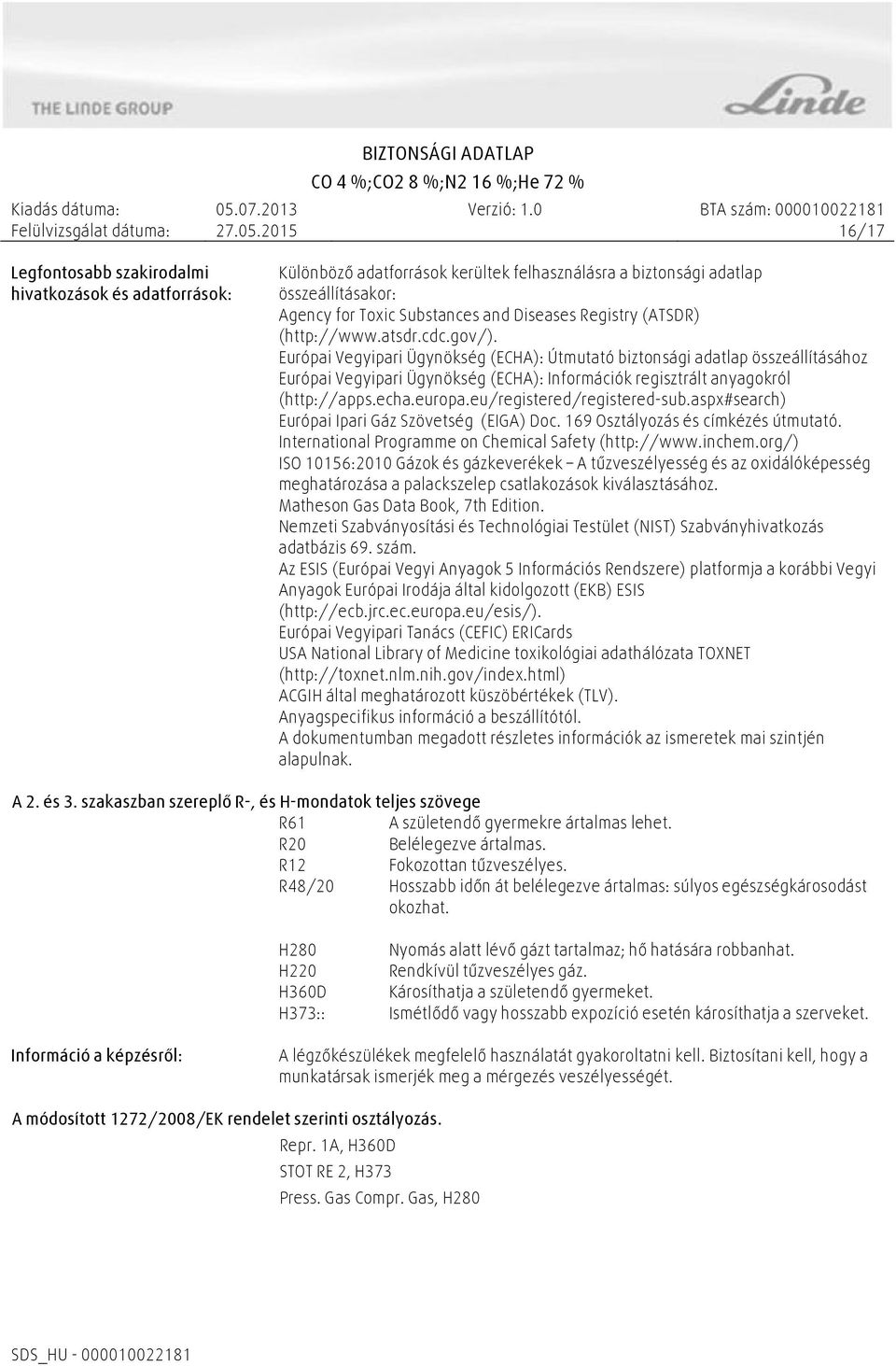 Európai Vegyipari Ügynökség (ECHA): Útmutató biztonsági adatlap összeállításához Európai Vegyipari Ügynökség (ECHA): Információk regisztrált anyagokról (http://apps.echa.europa.