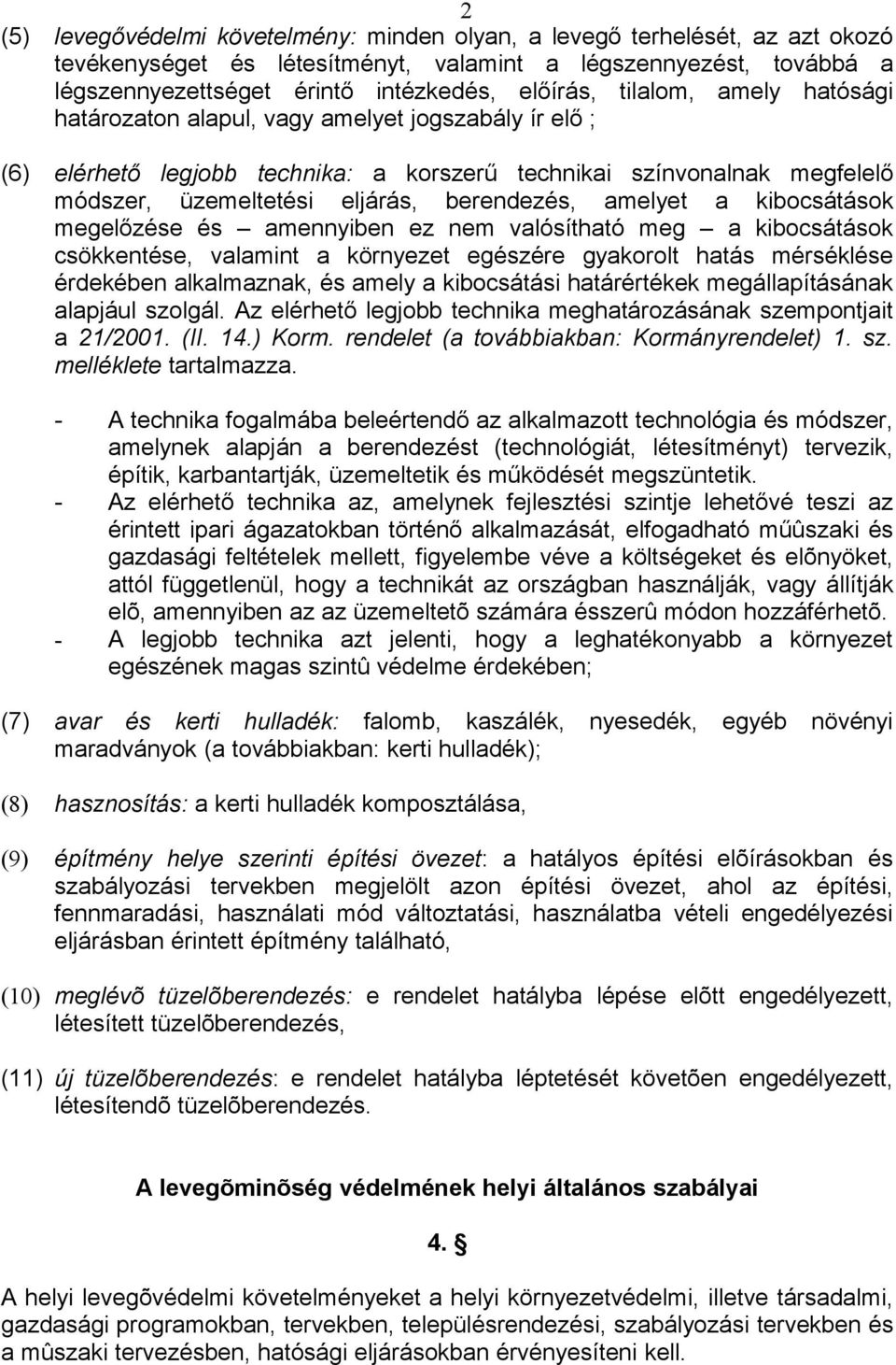 amelyet a kibocsátások megelőzése és amennyiben ez nem valósítható meg a kibocsátások csökkentése, valamint a környezet egészére gyakorolt hatás mérséklése érdekében alkalmaznak, és amely a