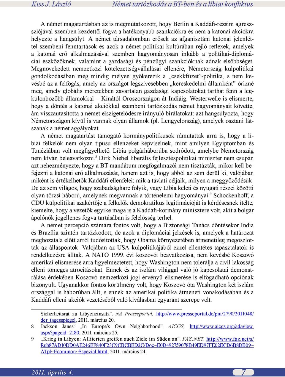 inkább a politikai-diplomáciai eszközöknek, valamint a gazdasági és pénzügyi szankcióknak adnak elsőbbséget.