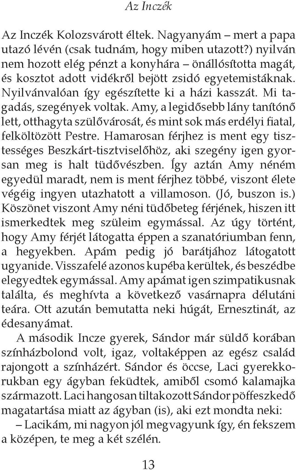 Amy, a legidősebb lány tanítónő lett, otthagyta szülővárosát, és mint sok más erdélyi fiatal, felköltözött Pestre.
