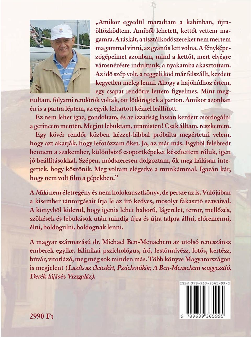 Ahogy a hajóhídhoz értem, egy csapat rendõrre lettem figyelmes. Mint megtudtam, folyami rendõrök voltak, ott lõdörögtek a parton.