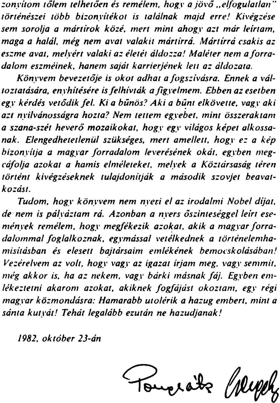 M aléier nem a fo rra dalom eszm éinek, hanem saját karrierjének lett az áldozata. K önyvem bevezetője is okot adhat a fogszívásra. Ennek a változtatására, enyhítésére is felhívták a figyelm em.