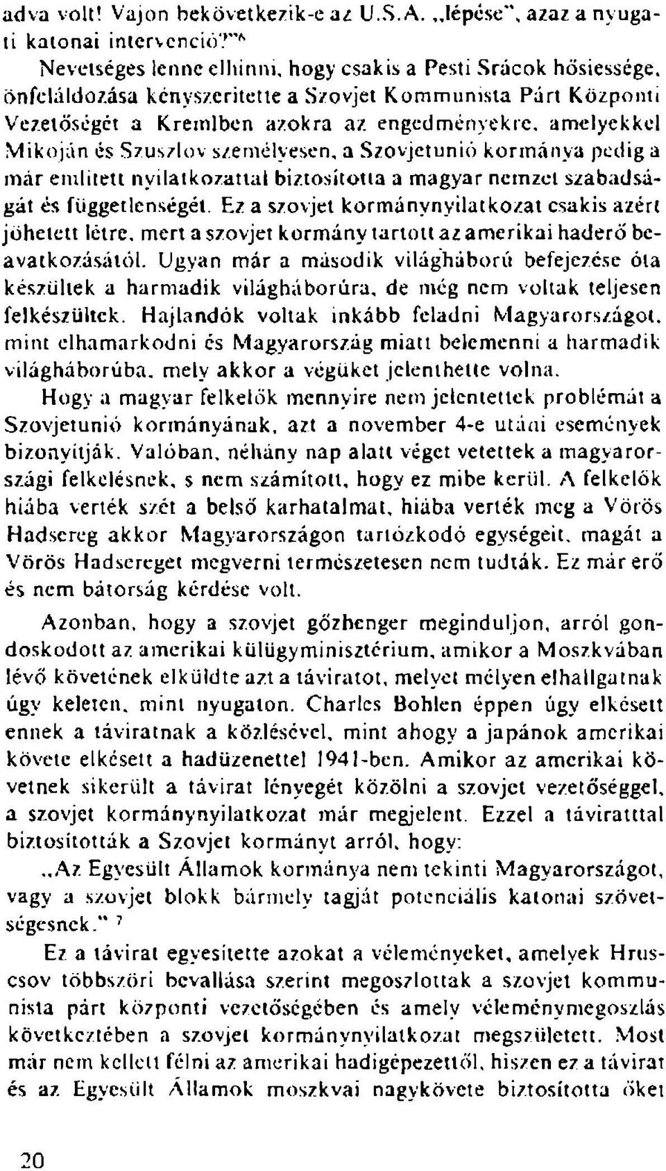 Vlikoján és Szus/lov személyesen, a Szovjetunió kormánya pedig a már eiulitett nyilatkozattal biztositotia a magyar nemzet szabadságát és függetlenségéi.