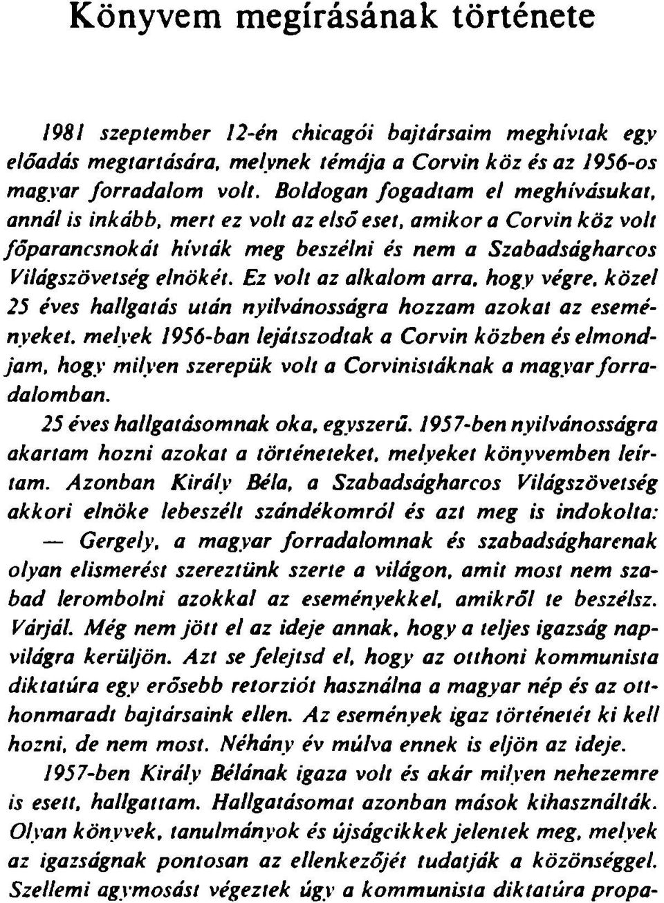 Ez volt az alkalom arra. hogy végre, közel 25 éves hallgatás után nyilvánosságra hozza m azokat az eseményeket.