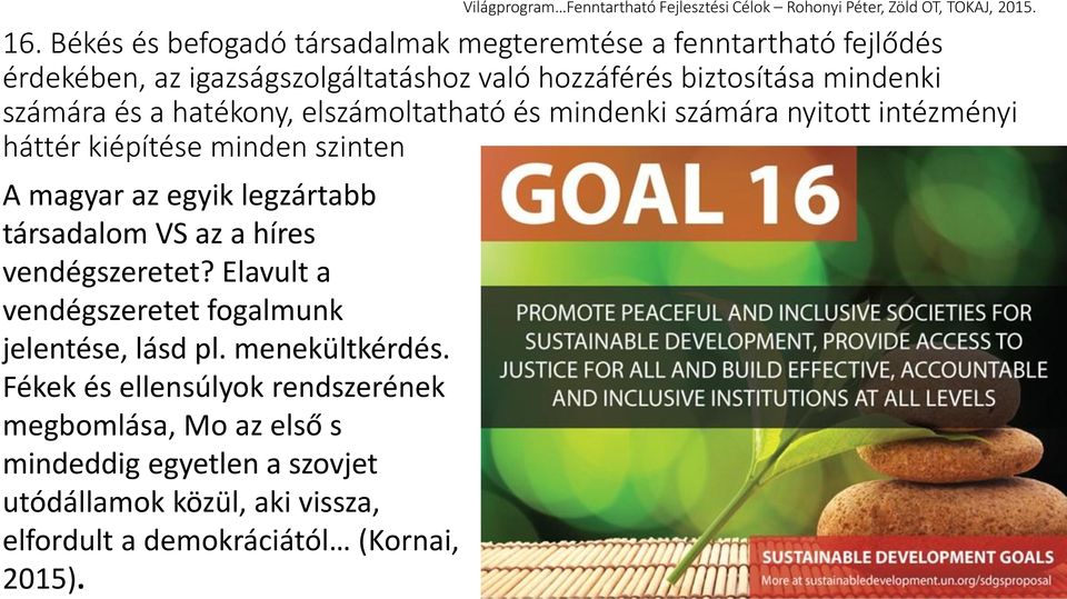 legzártabb társadalom VS az a híres vendégszeretet? Elavult a vendégszeretet fogalmunk jelentése, lásd pl. menekültkérdés.