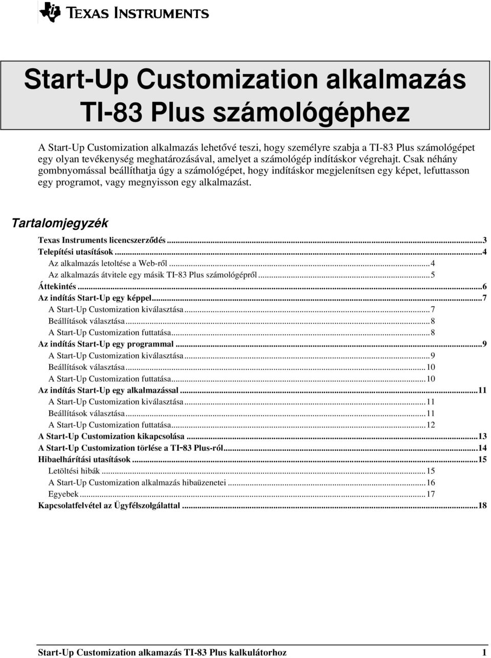 Csak néhány gombnyomással beállíthatja úgy a számológépet, hogy indításkor megjelenítsen egy képet, lefuttasson egy programot, vagy megnyisson egy alkalmazást.