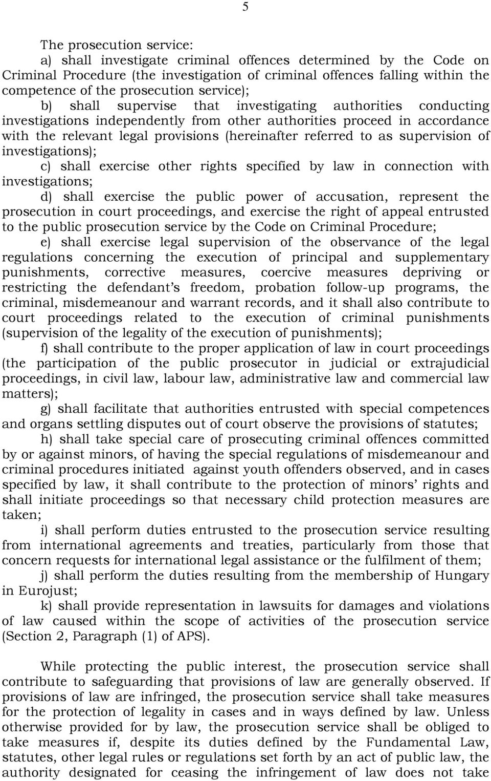 referred to as supervision of investigations); c) shall exercise other rights specified by law in connection with investigations; d) shall exercise the public power of accusation, represent the