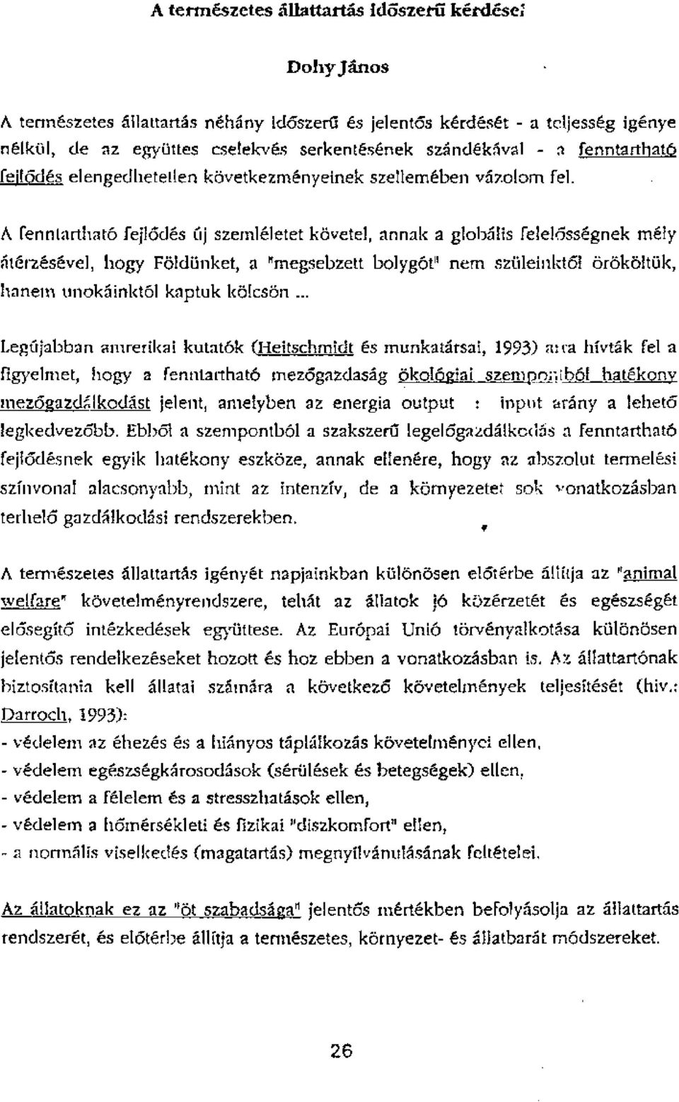 A fenniarthat6 fendes Cij szemleletet kovetel, annak a glowlis felelcissegnek rnely At6rzesevel, hogy Foldiinket, a P'rnegsebzett bolygotil near sztileinkto!