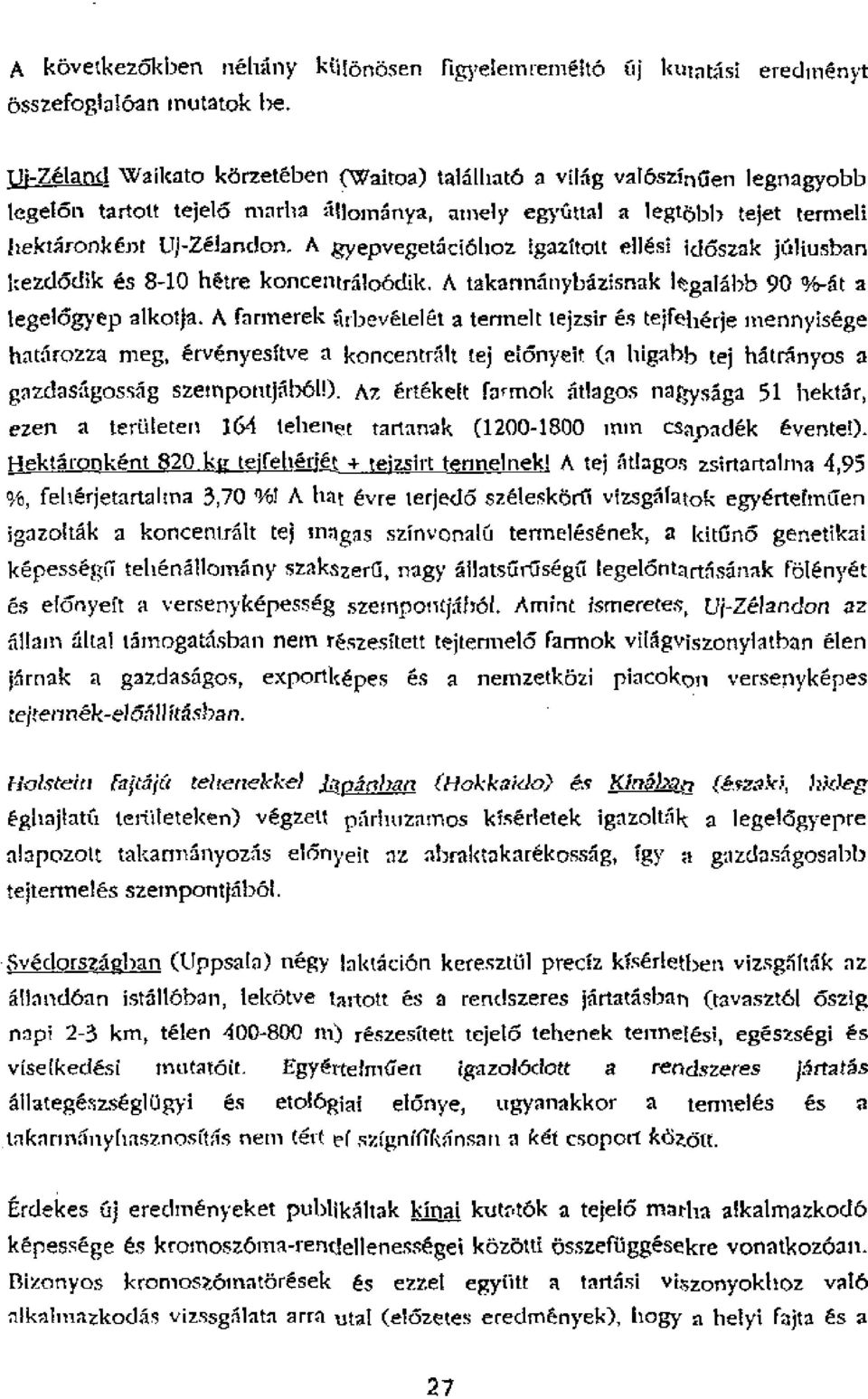 . A gyepveget5ciohoz igazitott e11 s1 ich5szak ylliusban kezdifklik es 8-10 hire koncentriloodik. A takarminybizisnak ItgaMbb 90 %-át a legel6gyep alkotja.