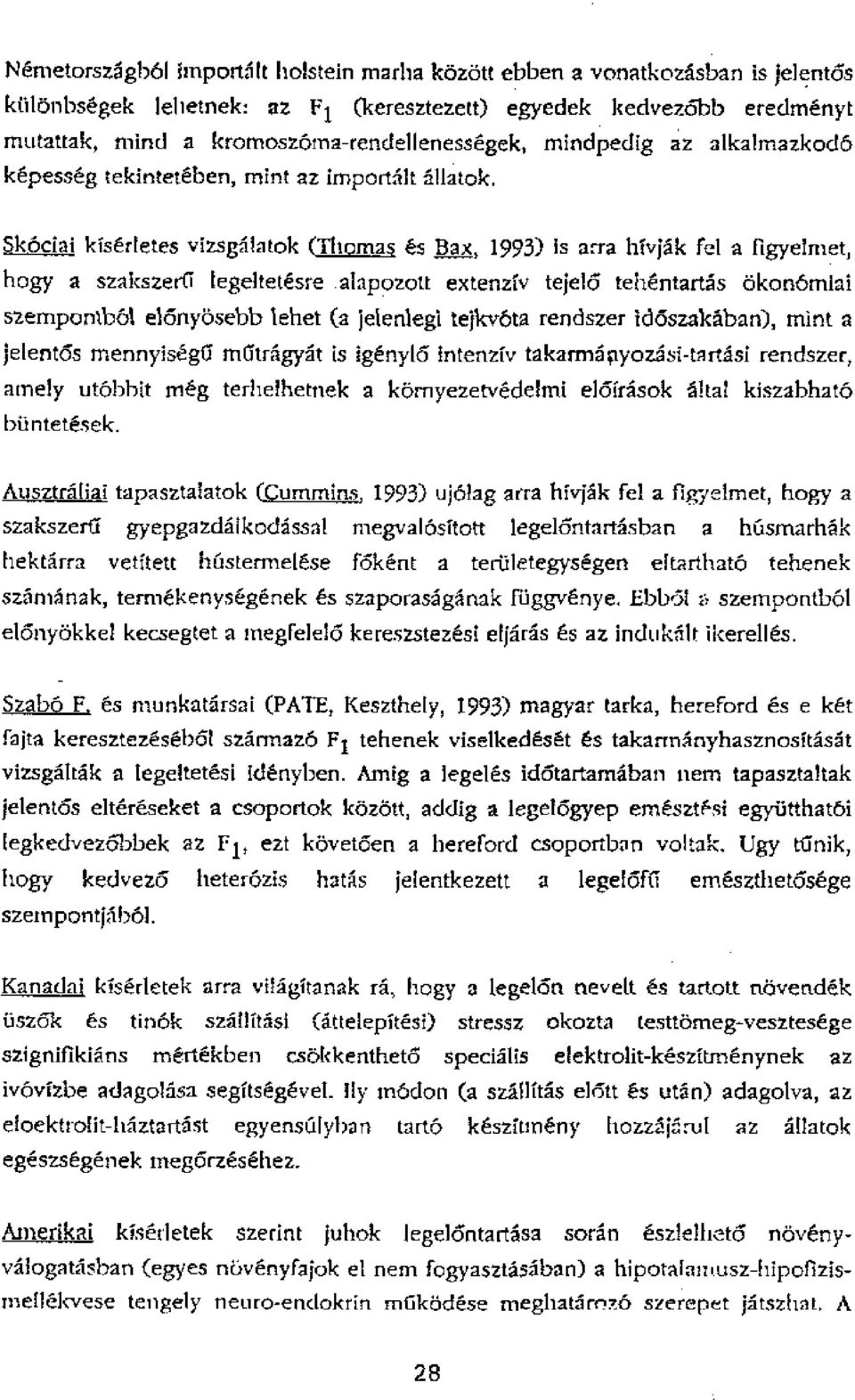 kc5ciai kiserletes vizsgilatok (Thomas es Bax, 1993) is arra hivjok fel a figyelmet, hogy a szakszertl legeltetesre alapozott extenziv tejel6 tehentart5s okonorniai slernpornbal ell:7005dpi) iehet