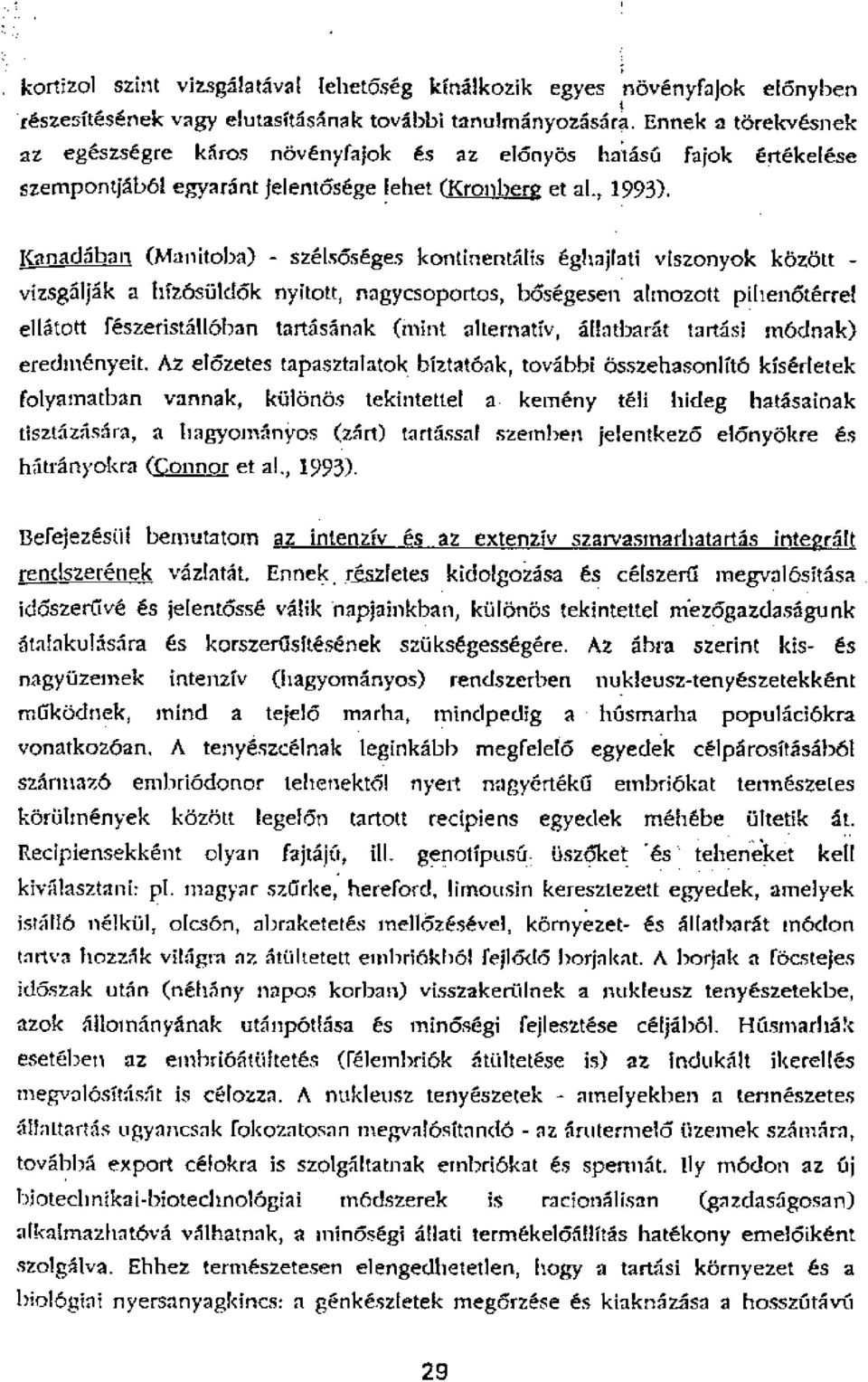 ICanad5baR (Manitoba) - szelseiseges kontinentalis eghajiati viszonyok laipzott - vizsg5ljak a lirzasuldeik nyitott, nagycsoportos, b6segesen almozott piiien6terrel ell5tott feszeristalloban