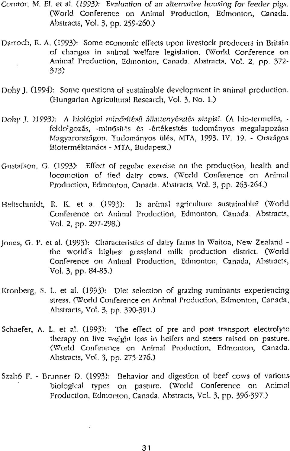 Conference on Animal Production, Edmonton, Canada. Abstrnas, Vol. 2, pp. 372-373) Dotty J. (1994) Some questions of sustainable development in animal production.