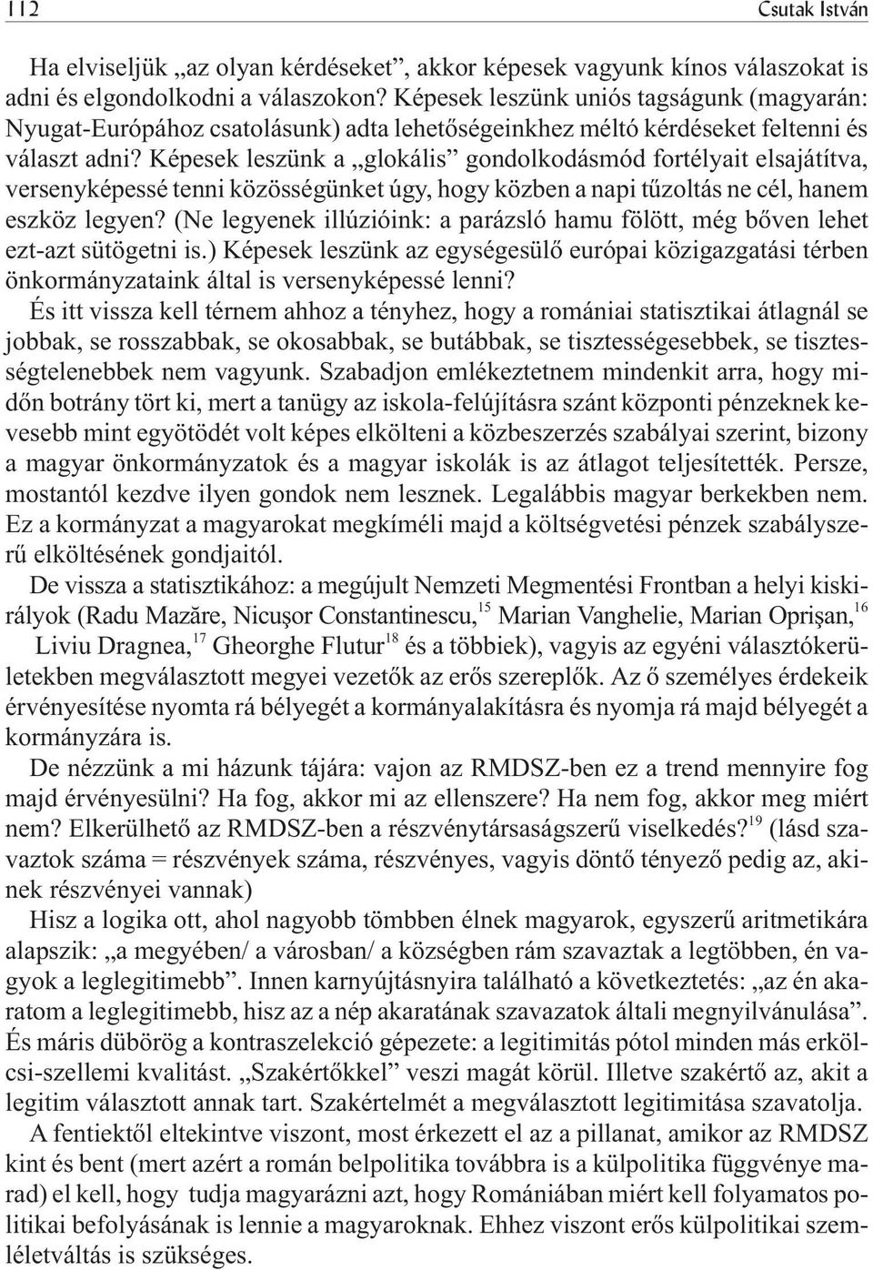 Képesek leszünk a glokális gondolkodásmód fortélyait elsajátítva, versenyképessé tenni közösségünket úgy, hogy közben a napi tûzoltás ne cél, hanem eszköz legyen?