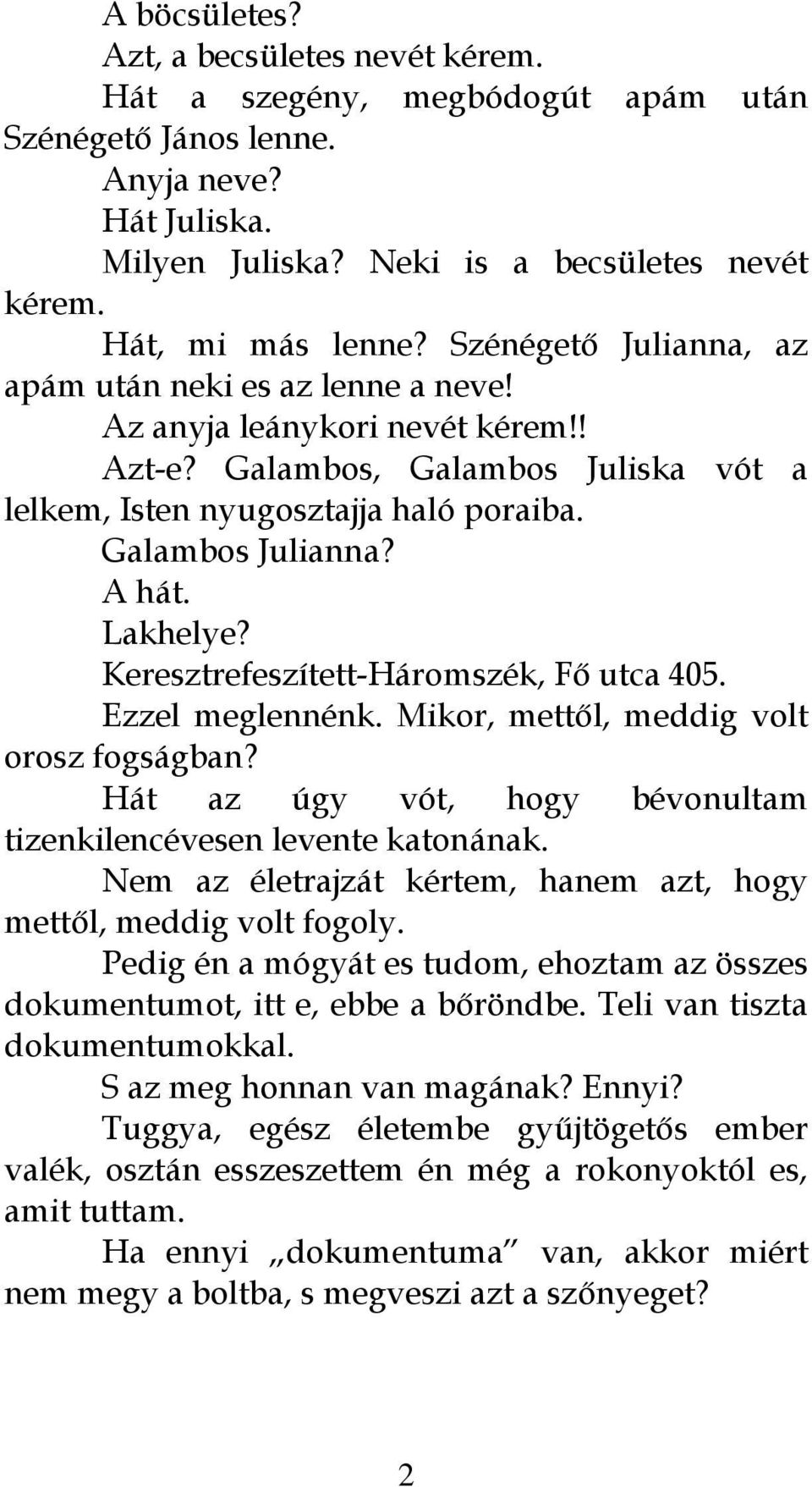 Lakhelye? Keresztrefeszített-Háromszék, Fő utca 405. Ezzel meglennénk. Mikor, mettől, meddig volt orosz fogságban? Hát az úgy vót, hogy bévonultam tizenkilencévesen levente katonának.