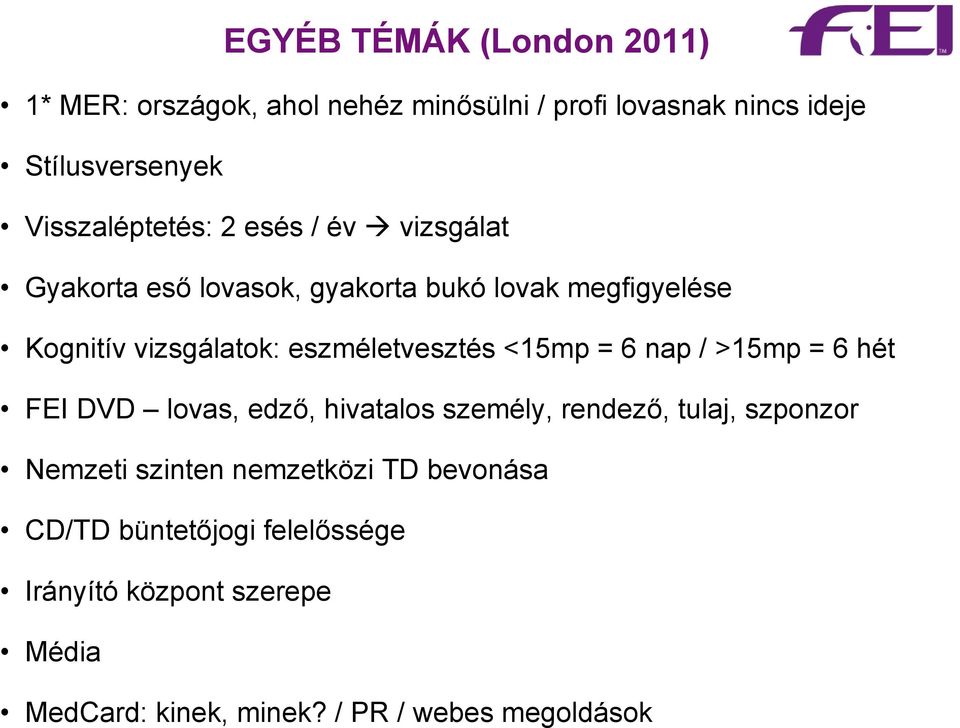 eszméletvesztés <15mp = 6 nap / >15mp = 6 hét FEI DVD lovas, edző, hivatalos személy, rendező, tulaj, szponzor Nemzeti