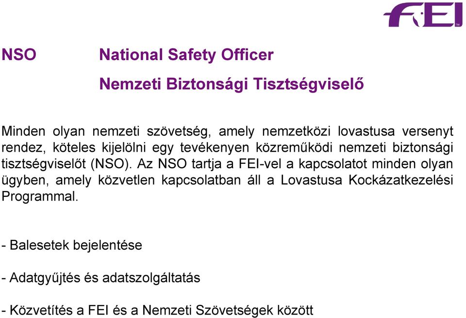 Az NSO tartja a FEI-vel a kapcsolatot minden olyan ügyben, amely közvetlen kapcsolatban áll a Lovastusa