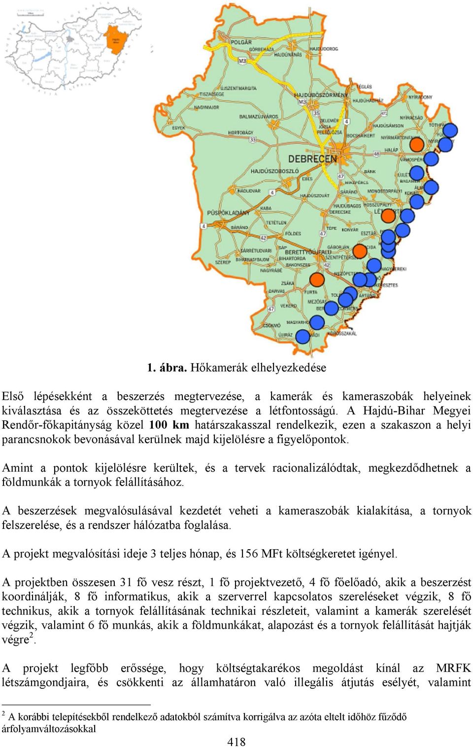 Amint a pontok kijelölésre kerültek, és a tervek racionalizálódtak, megkezdődhetnek a földmunkák a tornyok felállításához.