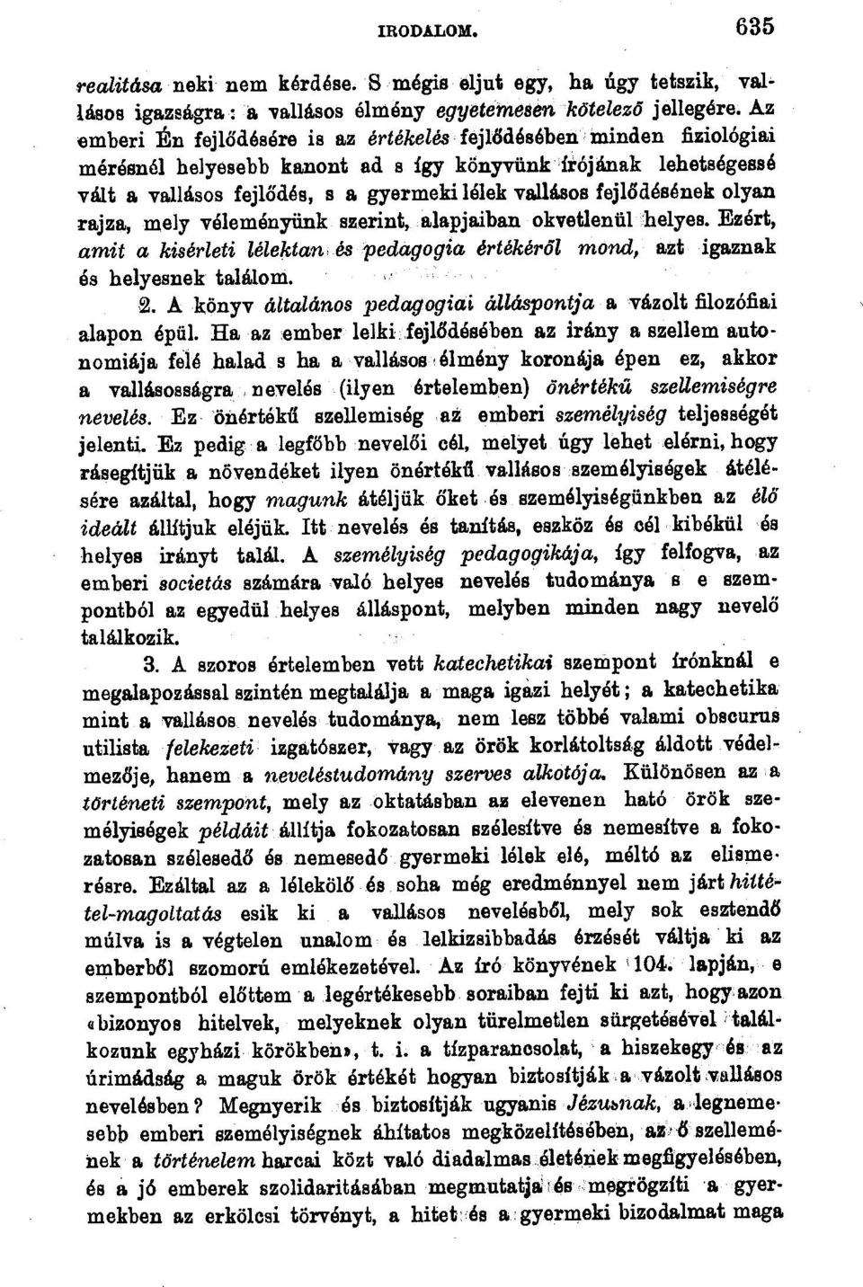 fejlodesanek olyan rajza, mely valemenyiink szerint, alapjaiban okvetleniil helyes. Evart, amit a kiserleti lelektan és pedagogia ertekerdi mond, azt igaznak as helyesnek talalorn. 2.